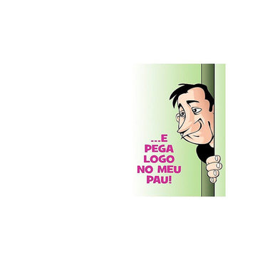 Vê se larga do meu pé...E pega logo no meu pau!Animados e apimentados os cartões para brincadeiras e tiração de sarro, diversos temas para diversas... 